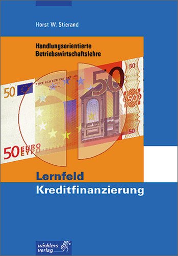Handlungsorientierte Betriebswirtschaftslehre: Lernfeld Kreditfinanzierung / Schülerbuch, 1. Auflage, 2001 Business, Finance & Career