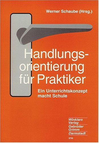Handlungsorientierung für Praktiker: Ein Unterrichtskonzept macht Schule Education & Training
