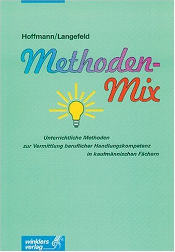 Methoden-Mix: Unterrichtliche Methoden zur Vermittlung beruflicher Handlungskompetenz in kaufmännischen Fächern: 4., durchgesehene Auflage, 2001 Study Guides