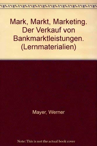 Mark, Markt, Marketing. Der Verkauf von Bankmarktleistungen. (Lernmaterialien) Books