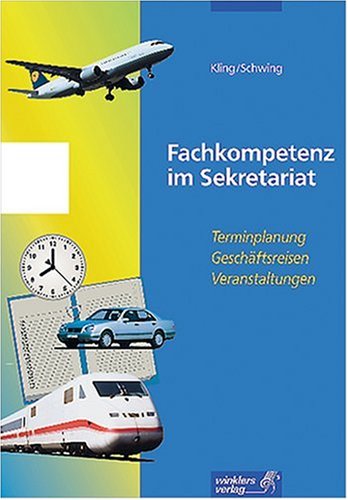 Fachkompetenz im Sekretariat, handlungsorientiert: Fachkompetenz im Sekretariat, Terminplanung, Geschäftsreisen, Veranstaltungen Study Guides