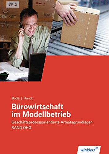 Bürowirtschaft im Modellbetrieb - Rand OHG: Geschäftsprozessorientierte Arbeitsgrundlagen: Arbeitsheft: Geschäftsprozessorientierte Arbeitsgrundlagen ... Arbeitsgrundlagen: Arbeitsheft Computer Science