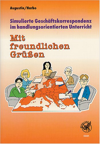 Simulierte Geschäftskorrespondenz im handlungsorientierten Unterricht: "Mit freundlichen Grüssen" Study Guides