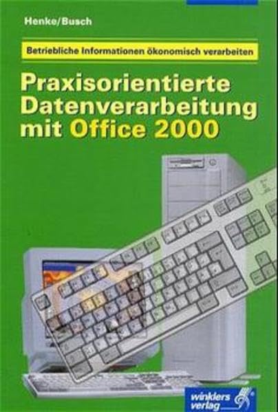 Praxisorientierte Datenverarbeitung mit Office 2000: Betriebliche Informationen ökonomisch verarbeiten Business, Finance & Career
