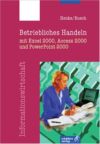 Betriebliches Handeln mit Access, Excel und PowerPoint 2000 Computer Science