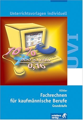 Unterrichtsvorlagen individuell (UVi) - für Word und Windows. Fachrechnen für kaufmännische Berufe - Grundstufe Study Guides