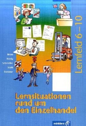 Lernsituationen rund um den Einzelhandel: Lernfelder 6 - 10: Schülerband, 1. Auflage, 2006 Business, Finance & Career