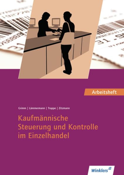 Einzelhandel - Ausgabe für Bayern / Kundenorientiertes Verkaufen / Kaufmännische Steuerung und Kontrolle / Einzelhandelsprozesse: Einzelhandel - ... Schülerbuches: Nach dem Lehrplan von Bayern Business, Finance & Career