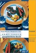 Arbeitsbuch für gastgewerbliche Berufe: Grundstufe. Schülerausgabe: Arbeiten in der Küche, Arbeiten im Service, Arbeiten im Magazin. Lernfelder des 1. Ausbildungsjahres Books