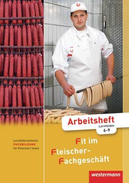 Fit im Fleischer-Fachgeschäft: Lernfeldorientierte Fachbildung für Fleischer/-innen: Arbeitsheft Fachbildung, Lernfelder 6-9, 1. Auflage, 2010: ... Arbeitsheft Fachbildung, Lernfelder 6-9 Study Guides
