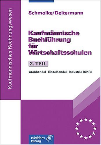 Kaufmännische Buchführung für Wirtschaftsschulen, Tl.2, Praxis der Buchführung, GKR: Großhandel, Einzelhandel, Industrie Business, Finance & Career