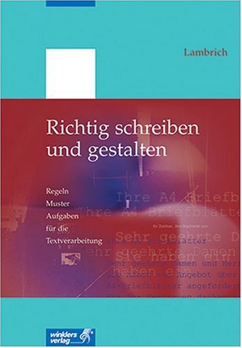 Richtig schreiben und gestalten: Regeln - Muster - Aufgaben für die Textverarbeitung (mit neuer Rechtschreibung) Essays & Short Stories
