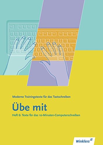 Winklers moderne Trainingstexte "Übe mit": Übe mit - Moderne Trainingstexte für das Tastschreiben: Heft 6: Texte für das 10-Minuten-Computerschreiben: Schülerband Study Guides