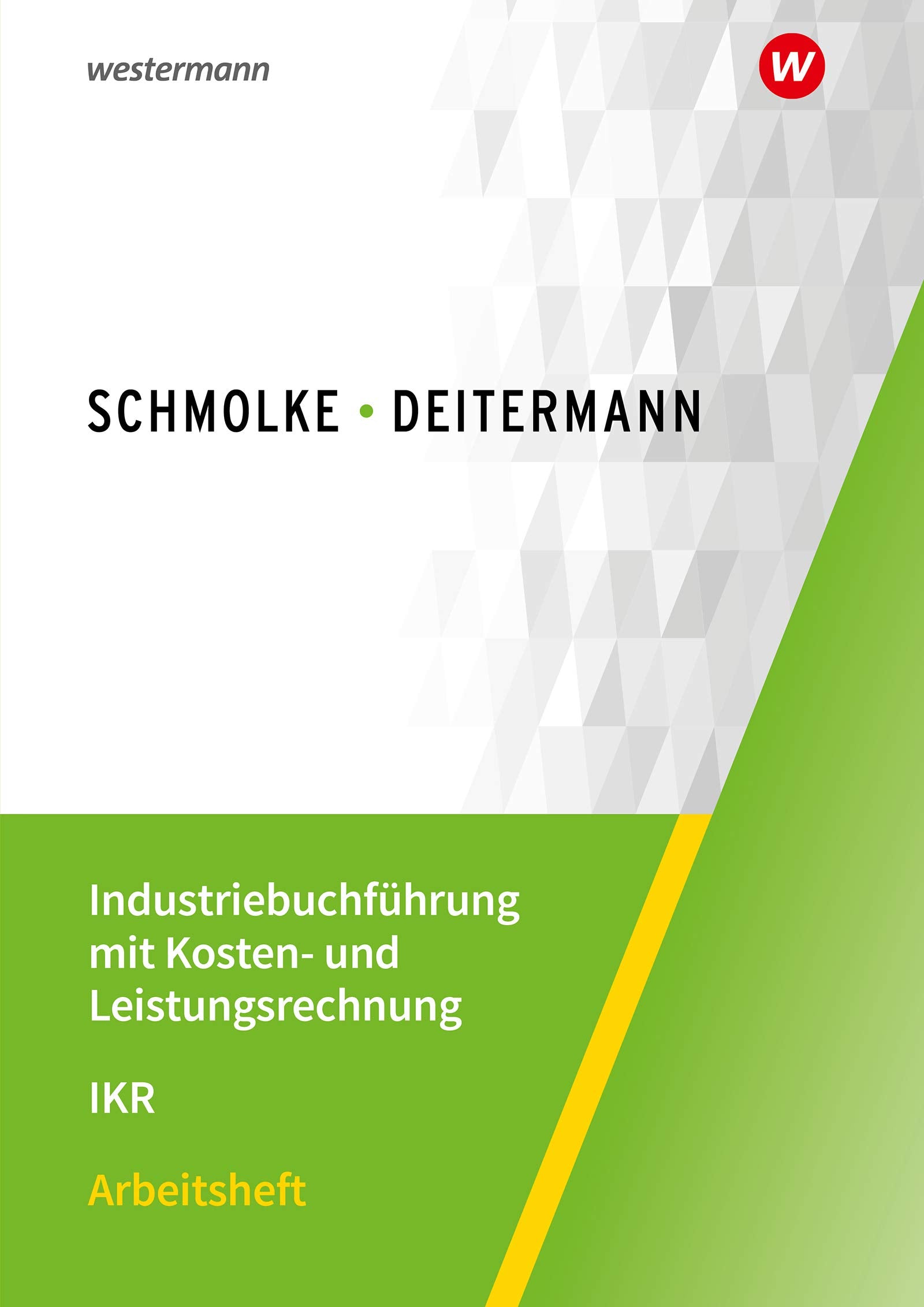 Industriebuchführung mit Kosten- und Leistungsrechnung - IKR: Arbeitsheft Business, Finance & Career