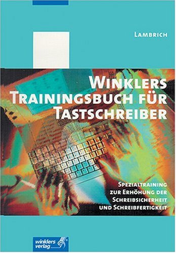 Winklers Trainingsbuch für Tastschreiber: Spezialtraining zur Erhöhung der Schreibsicherheit und -fertigkeit - Rechtschreibklippen - Arbeit am ... - Autorenkorrektur - Tips für Sachberichte Study Guides