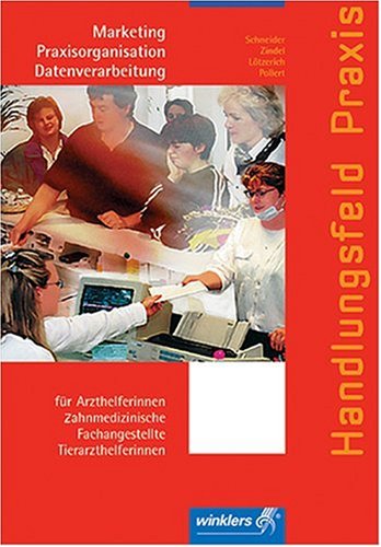 Handlungsfeld Praxis: Marketing, Praxisorganisation und Datenverarbeitung für Arzthelferinnen, zahnmedizinische Fachangestellte und Tierarzthelferinnen Business, Finance & Career