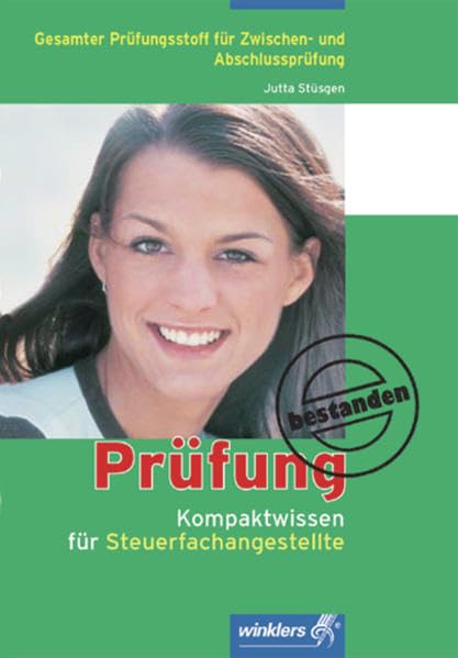 Prüfung bestanden: Kompaktwissen für Steuerfachangestellte: Gesamter Prüfungsstoff für Zwischen- und Abschlussprüfung. Nach aktuellem Rechtsstand ... auf alle Tests, Klausuren und Prüfungen Business, Finance & Career