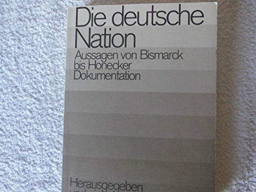 Die deutsche Nation. Aussagen von Bismarck bis Honecker Politics & History
