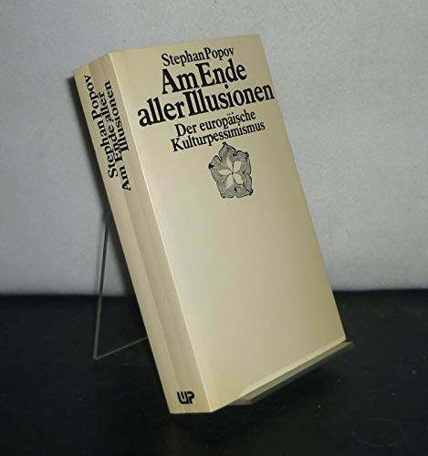 Am Ende aller Illusionen: Der europ. Kulturpessimismus Philosophy