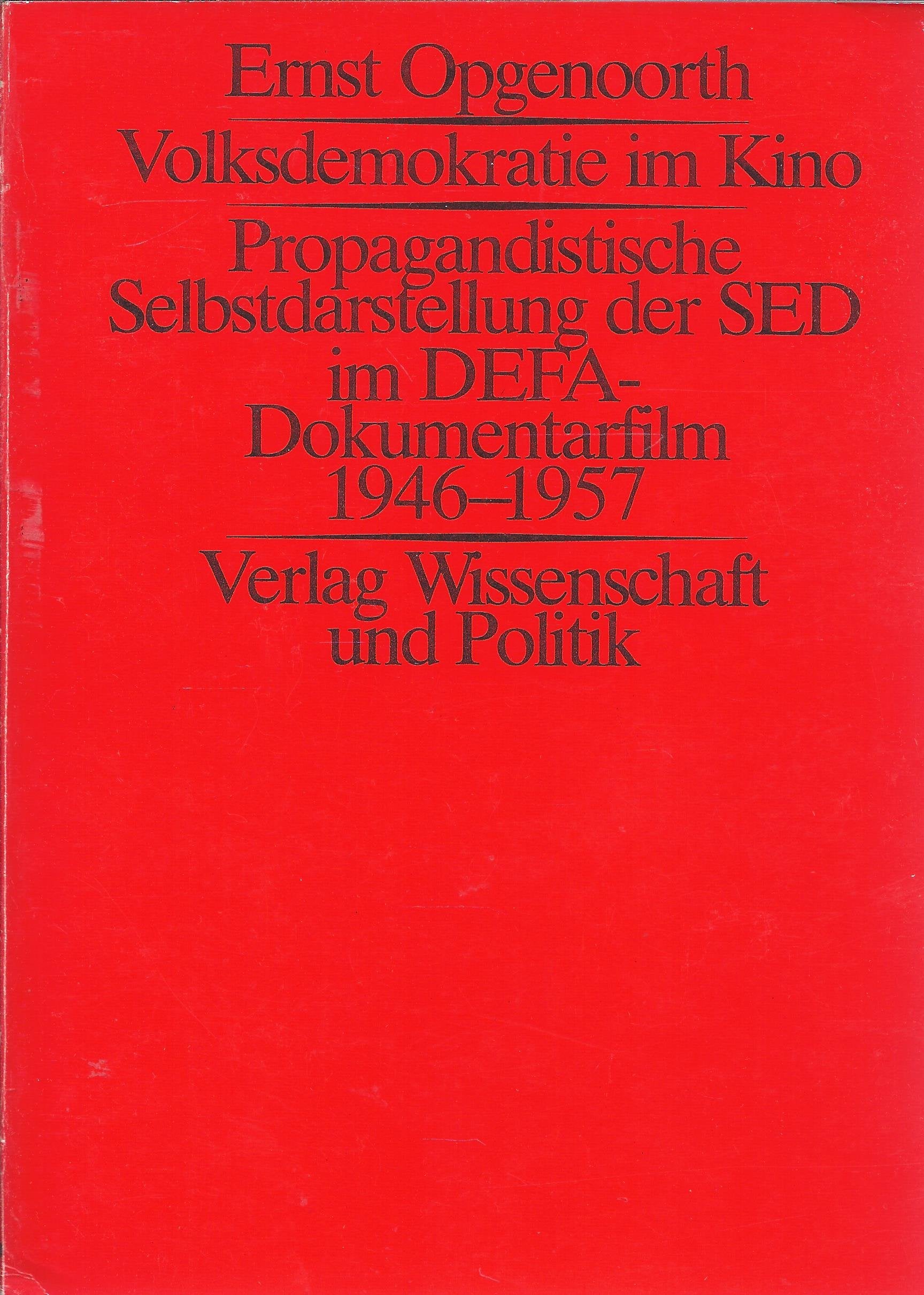 Volksdemokratie im Kino. Propagandistische Selbstdarstellung in DEFA-Dokumentarfilm 1946-1957 Politics & History
