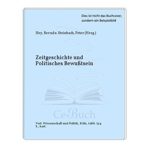 Zeitgeschichte und Politisches Bewusstsein. Internationale Tagung der Landeszentrale für politische Bildung Nordrhein-Westfalen vom 2. bis 4. November 1984 Politics & History
