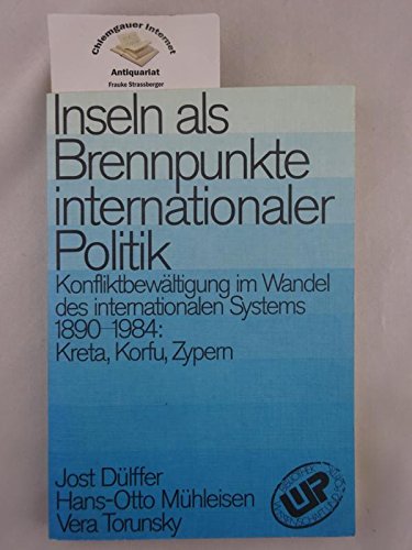 Inseln als Brennpunkte internationaler Politik. Konfliktbewältigung im Wandel des internationalen Systems 1890-1984: Kreta, Korfu, Zypern Politics & History