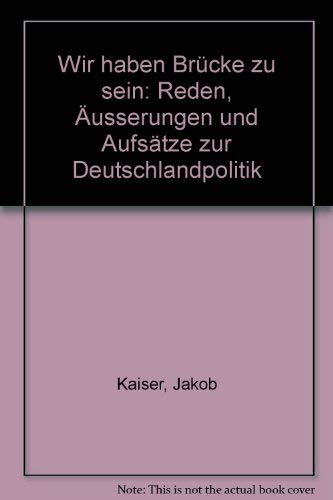 Jakob Kaiser. Wir haben Brücke zu sein. Reden, Äusserungen und Aufsätze zur Deutschlandpolitik Memories