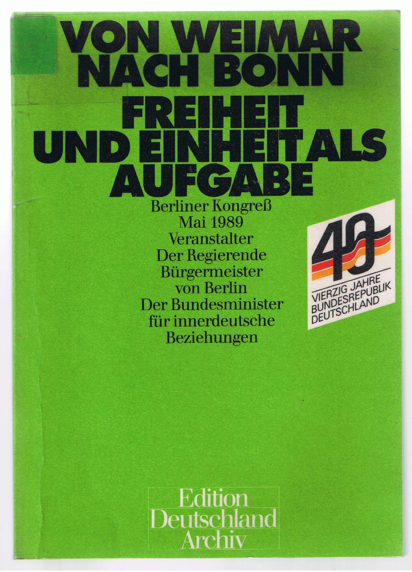 Von Weimar nach Bonn. Freiheit und Einheit als Aufgabe. Berliner Kongress Mai 1989. Veranstalter: Der Regierende Bürgermeister von Berlin. Der Bundesminister für innerdeutsche Beziehungen Professional & Reference Books