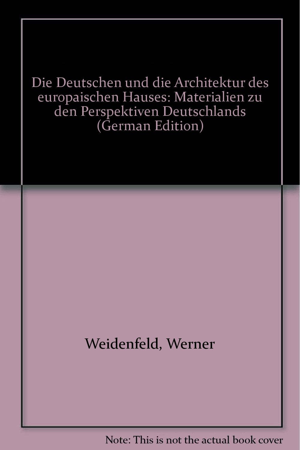 Die Deutschen und die Architektur des Europäischen Hauses. Materialien zu den Perspektiven Deutschlands Architecture