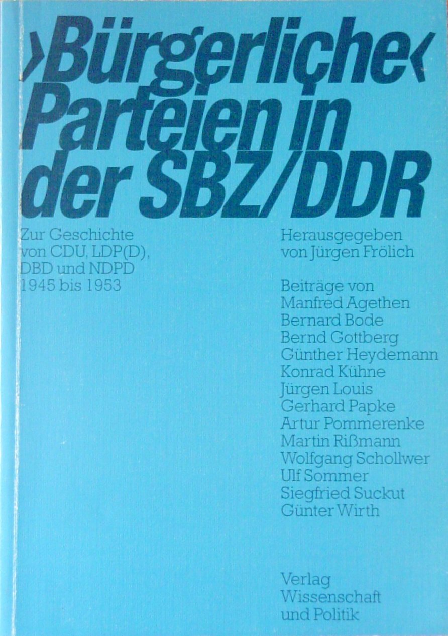 'Bürgerliche' Parteien in der SBZ/DDR: Zur Geschichte von CDU, LDP(D), DBD und NDPD 1945 bis 1953 German history