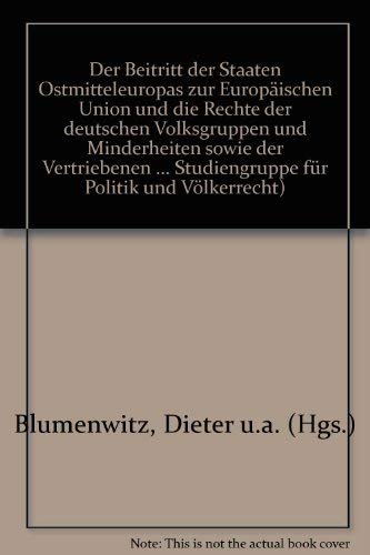 Der Beitritt der Staaten Ostmitteleuropas zur Europäischen Union und die Rechte der deutschen Volksgruppen und Minderheiten sowie der Vertriebenen Law