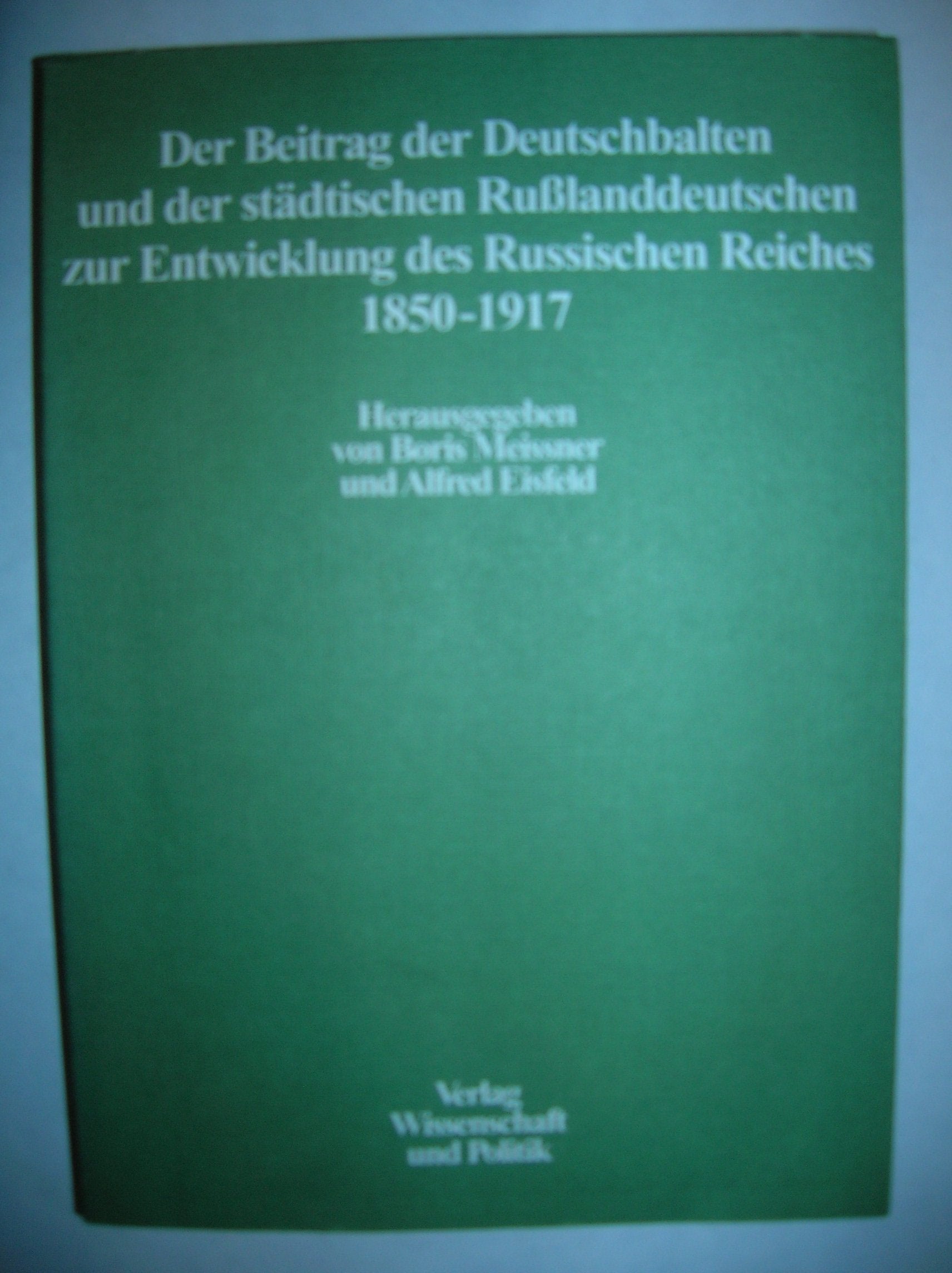 Der Beitrag der Deutschbalten und der städtischen Russlanddeutschen zur Entwicklung des Russischen Reiches von der zweiten Hälfte des 19. Jahrhunderts bis zum Ersten Weltkrieg Politics & History