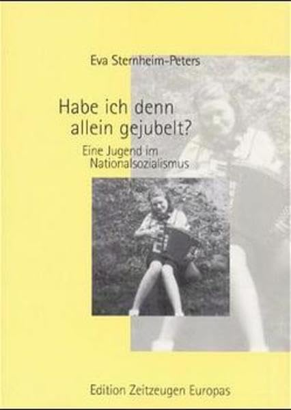 Habe ich denn allein gejubelt?: Eine Jugend im Nationalsozialismus (Edition Zeitzeugen Europas) Personalities Books