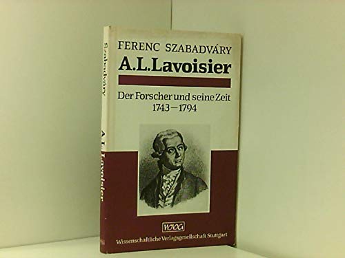 Antoine Laurent Lavoisier. Der Forscher und seine Zeit 1743-1794 Memories