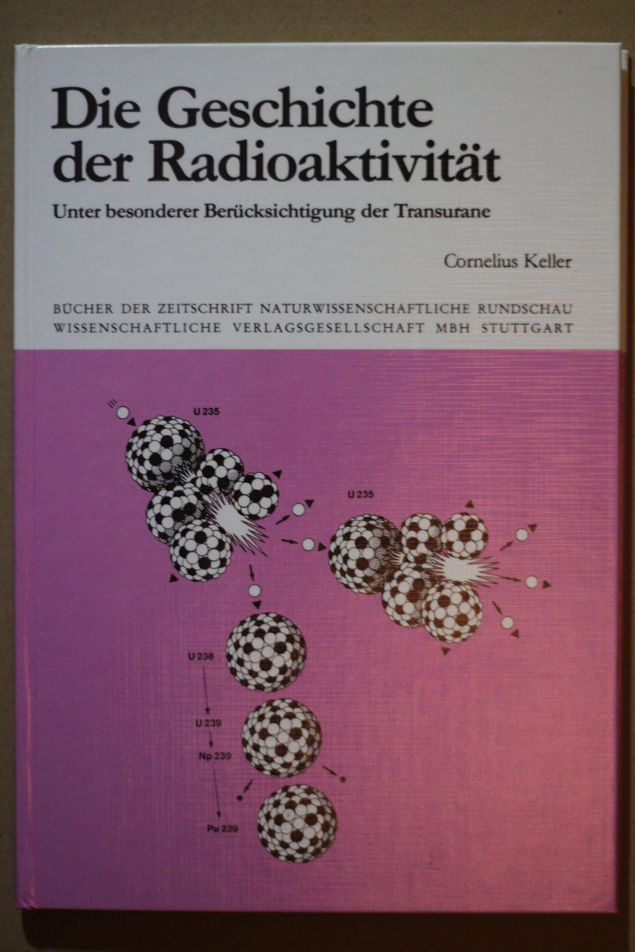 Die Geschichte der Radioaktivität. Unter besonderer Berücksichtigung der Transurane Media & Communication