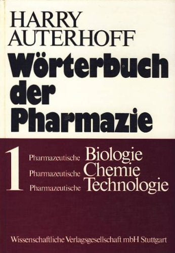 Wörterbuch der Pharmazie I. Pharmazeutische Biologie. Pharmazeutische Chemie. Pharmazeutische Technologie Medicine