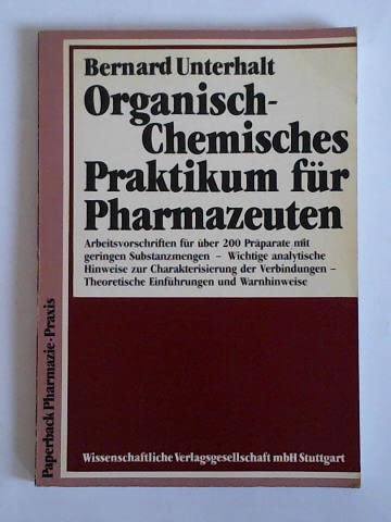 Organisch-Chemisches Praktikum für Pharmazeuten: Arbeitsvorschriften für über 200 Präparate mit geringen Substanzmengen - Wichtige analytische ... Theoretische Einführungen und Warnhinweise Natural Sciences