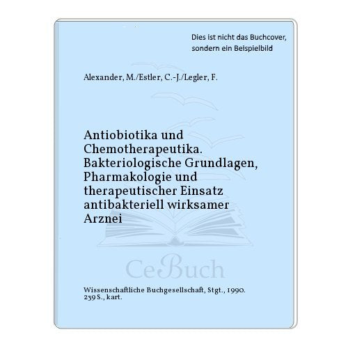 Antibiotika und Chemotherapeutika. Bakteriologische Grundlagen, Pharmakologie und therapeutischer Einsatz antibakteriell wirksamer Arzneistoffe Medicine
