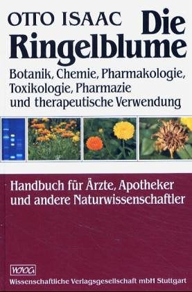 Die Ringelblume: Botanik, Chemie, Pharmakologie, Toxikologie, Pharmazie und therapeutische Verwendung: Botanik, Chemie, Pharmakologie, Toxikologie, ... Apotheker und andere Naturwissenschaftler Medicine
