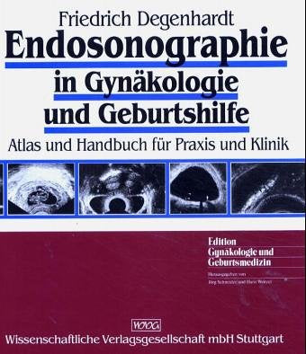 Endosonographie in Gynäkologie und Geburtshilfe: Atlas und Handbuch für Praxis und Klinik Medicine