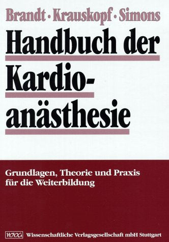 Handbuch der Kardioanästhesie: Grundlagen, Theorie und Praxis für die Weiterbildung Medicine