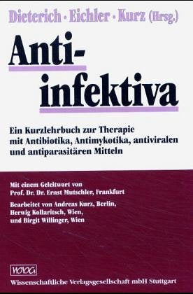 Antiinfektiva: Ein Kurzlehrbuch zur Therapie mit Antibiotika, Antimykotika, antiviralen und antiparasitären Mitteln Medicine