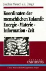 Koordinaten der menschlichen Zukunft: Energie - Materie - Information - Zeit. Verhandlun ge der Gesellschaft Deutscher Naturforscher und Ärzte. 119. Versammlung, Regensburg 1996 Business & Technology