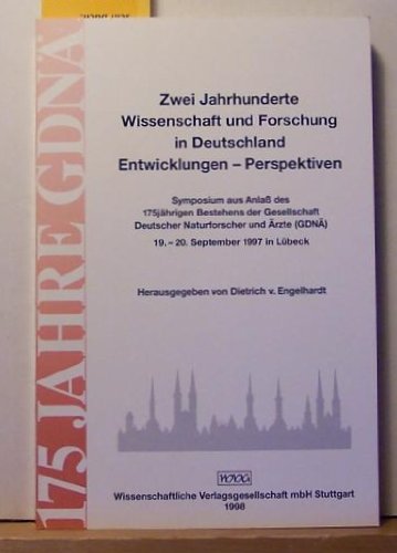 Zwei Jahrhunderte Wissenschaft und Forschung in Deutschland: Entwicklungen - Perspektiven Symposium aus Anlaß des 175jährigen Bestehens der ... (GDNÄ), 19.-20. September 1997 in Lübeck Medicine