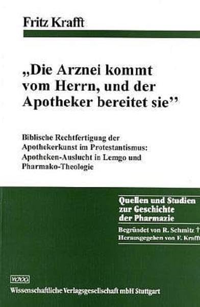 "Die Arznei kommt vom Herrn und der Apotheker bereitet sie": Biblische Rechtfertigung der Apothekerkunst im Protestantismus: Apotheken-Auslucht in ... und Studien zur Geschichte der Pharmazie) Medicine