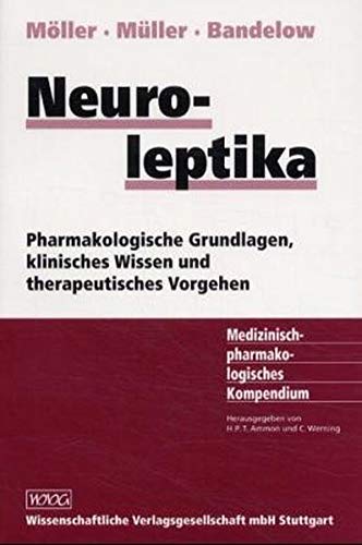 Neuroleptika: Pharmakologische Grundlagen, klinisches Wissen und therapeutisches Vorgehen Medicine