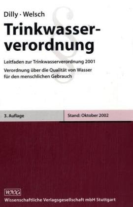Trinkwasserverordnung: Leitfaden zur Trinkwasserverordnung 2001 (TrinkwV2001 vom 21. Mai 2001). Verordnung über die Qualität von Wasser für den ... und amtl. Begründung m. Erl. f. d. Praxis Law