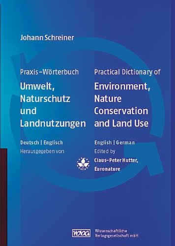 Praxis-Wörterbuch Umwelt, Naturschutz und Landnutzungen: Practical Dictionary of Environment, Nature Conservation and Land Use Deutsch-Englisch/Englisch-Deutsch English-German/German-English Business & Technology