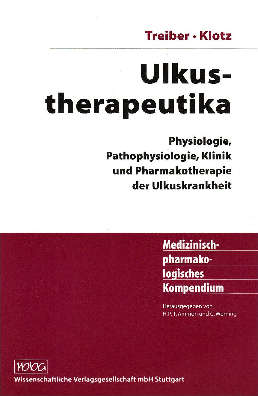 Ulkustherapeutika: Physiologie, Pathophysiologie, Klinik und Pharmakotherapie der Ulkuskrankheit Medicine