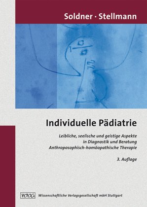 Individuelle Pädiatrie: Leibliche, seelische und geistige Aspekte in Diagnostik und Beratung. Anthroposophisch-homöopathische Therapie Medicine